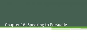 Chapter 16 Speaking to Persuade Do Now As