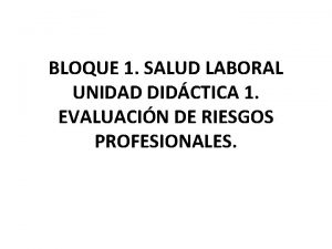 BLOQUE 1 SALUD LABORAL UNIDAD DIDCTICA 1 EVALUACIN