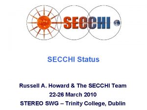 SECCHI Status Russell A Howard The SECCHI Team