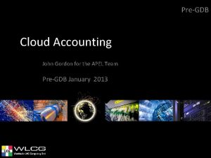 PreGDB Cloud Accounting John Gordon for the APEL