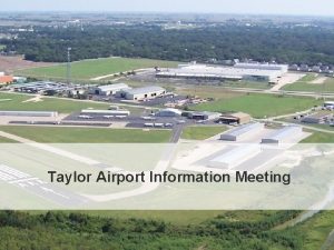 Taylor Airport Information Meeting City of Taylor Texas