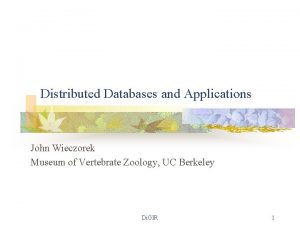 Distributed Databases and Applications John Wieczorek Museum of