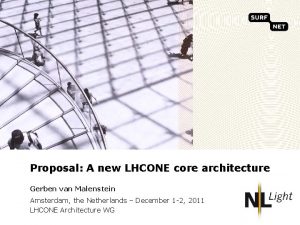 Proposal A new LHCONE core architecture Gerben van
