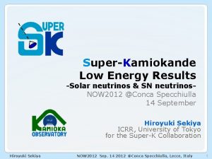 SuperKamiokande Low Energy Results Solar neutrinos SN neutrinos