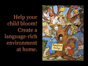 Help your child bloom Create a languagerich environment