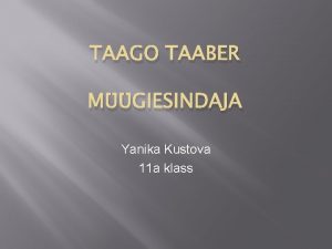 TAAGO TAABER MGIESINDAJA Yanika Kustova 11 a klass