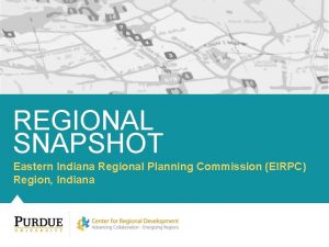 REGIONAL SNAPSHOT Eastern Indiana Regional Planning Commission EIRPC