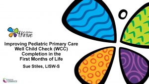 Improving Pediatric Primary Care Well Child Check WCC