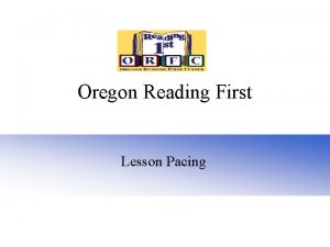 Oregon Reading First Lesson Pacing Why Is Lesson