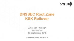 DNSSEC Root Zone KSK Rollover Amreesh Phokeer SAFNOG4