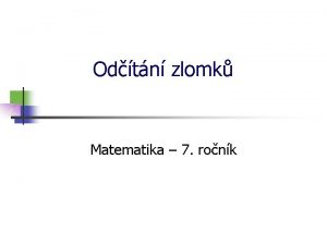 Odtn zlomk Matematika 7 ronk Odtn zlomk Odtat