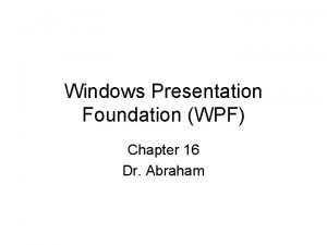 Windows Presentation Foundation WPF Chapter 16 Dr Abraham