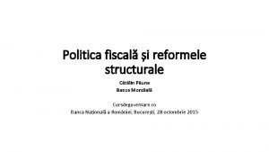 Politica fiscal i reformele structurale Ctlin Puna Banca