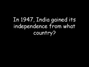 In 1947 India gained its independence from what