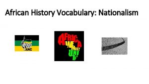 African History Vocabulary Nationalism PanAfrican Movement movement which