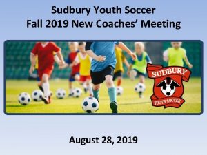 Sudbury Youth Soccer Fall 2019 New Coaches Meeting