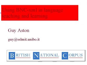 Using BNCxml in language teaching and learning Guy