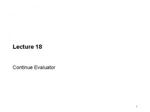 Lecture 18 Continue Evaluator 1 Representing procedures eval