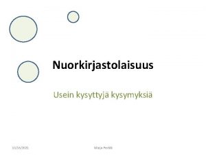 Nuorkirjastolaisuus Usein kysyttyj kysymyksi 10182021 Marjo Perl Miten