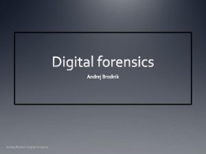 Andrej Brodnik Digital forensics Digital forensics lectures dr