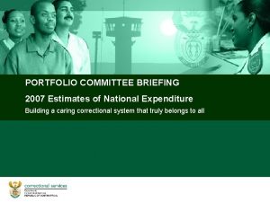 PORTFOLIO COMMITTEE BRIEFING 2007 Estimates of National Expenditure