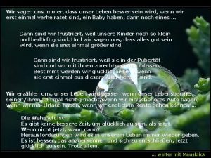 Wir sagen uns immer dass unser Leben besser