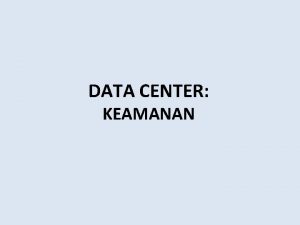 DATA CENTER KEAMANAN Tujuan mengetahui dan memahami teknik