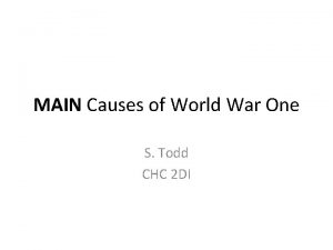 MAIN Causes of World War One S Todd