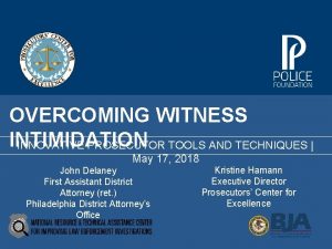 OVERCOMING WITNESS INTIMIDATION INNOVATIVE PROSECUTOR TOOLS AND TECHNIQUES