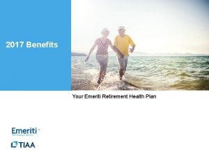 2017 Benefits Your Emeriti Retirement Health Plan Whats