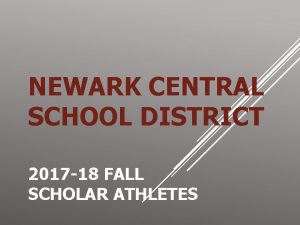 NEWARK CENTRAL SCHOOL DISTRICT 2017 18 FALL SCHOLAR