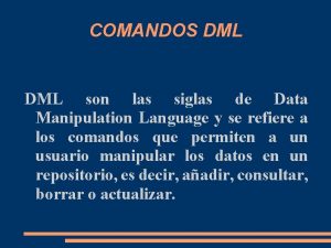 COMANDOS DML son las siglas de Data Manipulation