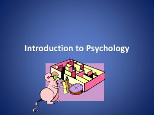 Introduction to Psychology What is Psychology Psychology is