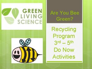 Are You Bee Green Recycling Program 3 rd