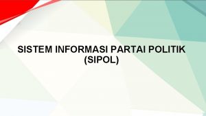 SISTEM INFORMASI PARTAI POLITIK SIPOL RUANG LINGKUP SIPOL