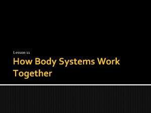 Lesson 11 How Body Systems Work Together The