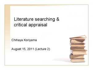 Literature searching critical appraisal Chihaya Koriyama August 15