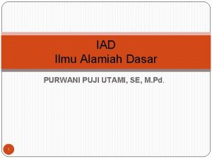 IAD Ilmu Alamiah Dasar PURWANI PUJI UTAMI SE