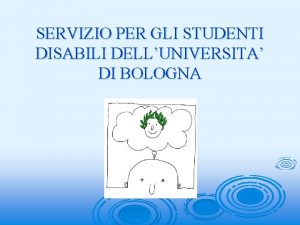 SERVIZIO PER GLI STUDENTI DISABILI DELLUNIVERSITA DI BOLOGNA