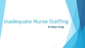 Inadequate Nurse Staffing Kristen Osip Learning Objectives Define