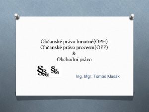 Obansk prvo hmotnOPH Obansk prvo procesnOPP Obchodn prvo