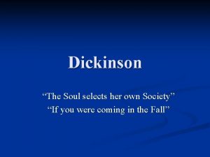 Dickinson The Soul selects her own Society If