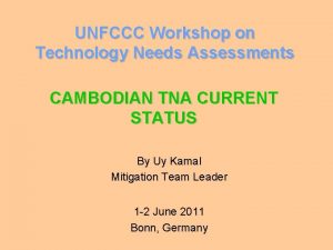 UNFCCC Workshop on Technology Needs Assessments CAMBODIAN TNA