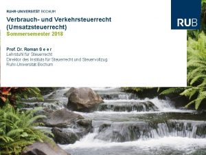 Verbrauch und Verkehrsteuerrecht Umsatzsteuerrecht Sommersemester 2018 Prof Dr