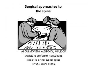 Surgical approaches to the spine ABDULMONEM ALSIDDIKY MD