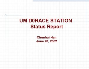 UM D 0 RACE STATION Status Report Chunhui