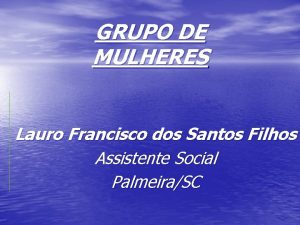 GRUPO DE MULHERES Lauro Francisco dos Santos Filhos