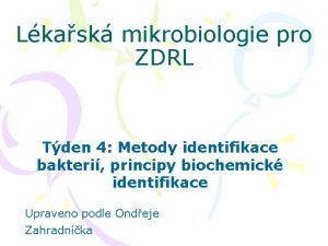 Lkask mikrobiologie pro ZDRL Tden 4 Metody identifikace