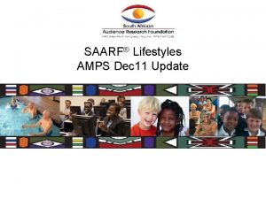 SAARF Lifestyles AMPS Dec 11 Update How were