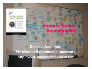 Feature Driven Development David J Anderson PM Microsoft